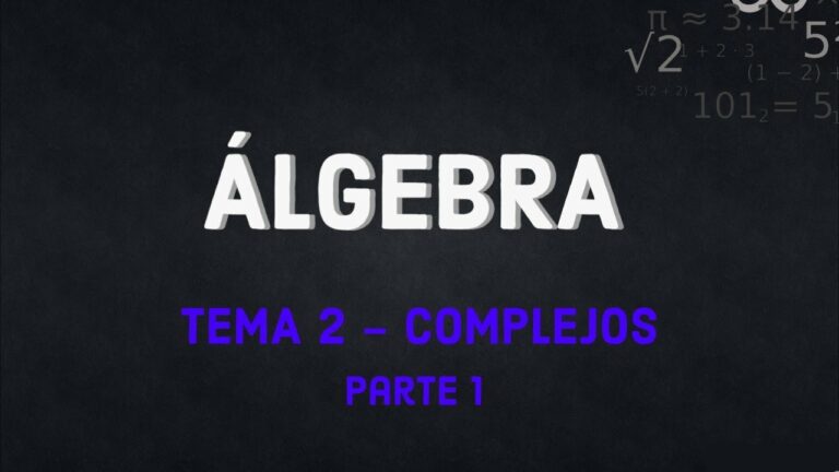 Álgebra: Tema 2 – Complejos parte 1